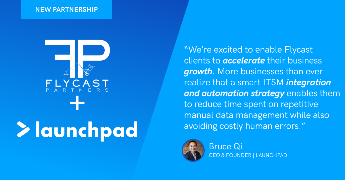 Launchpad Technologies and Flycast Partners Create Partnership to Bring ITSM Integration and Automation Solutions to Market
